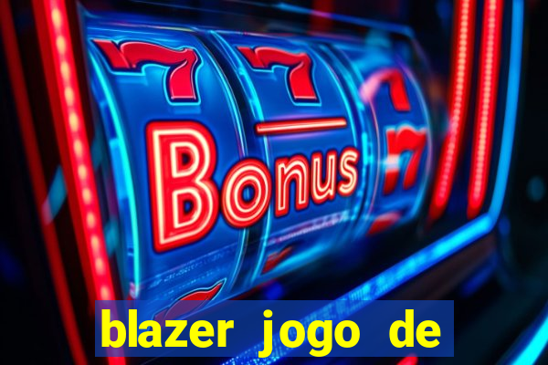 blazer jogo de ganhar dinheiro